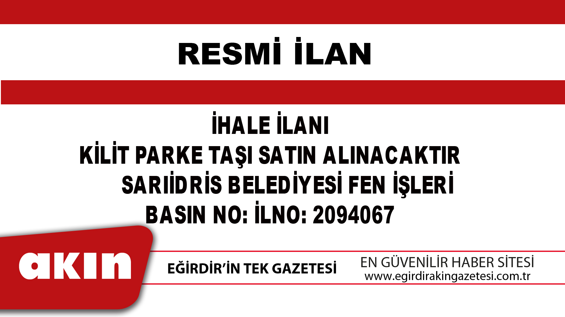 eğirdir haber,akın gazetesi,egirdir haberler,son dakika,İHALE İLANI KİLİT PARKE TAŞI SATIN ALINACAKTIR SARIİDRİS BELEDİYESİ FEN İŞLERİ