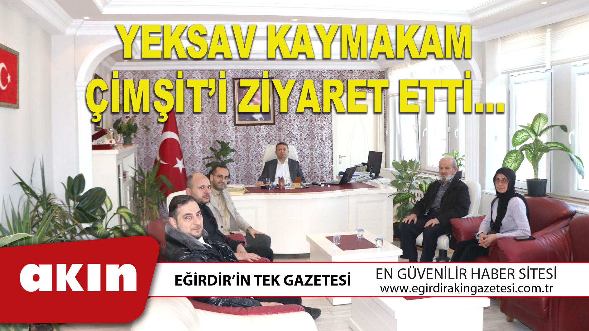 eğirdir haber,akın gazetesi,egirdir haberler,son dakika,YEKSAV KAYMAKAM ÇİMŞİT’İ ZİYARET ETTİ…