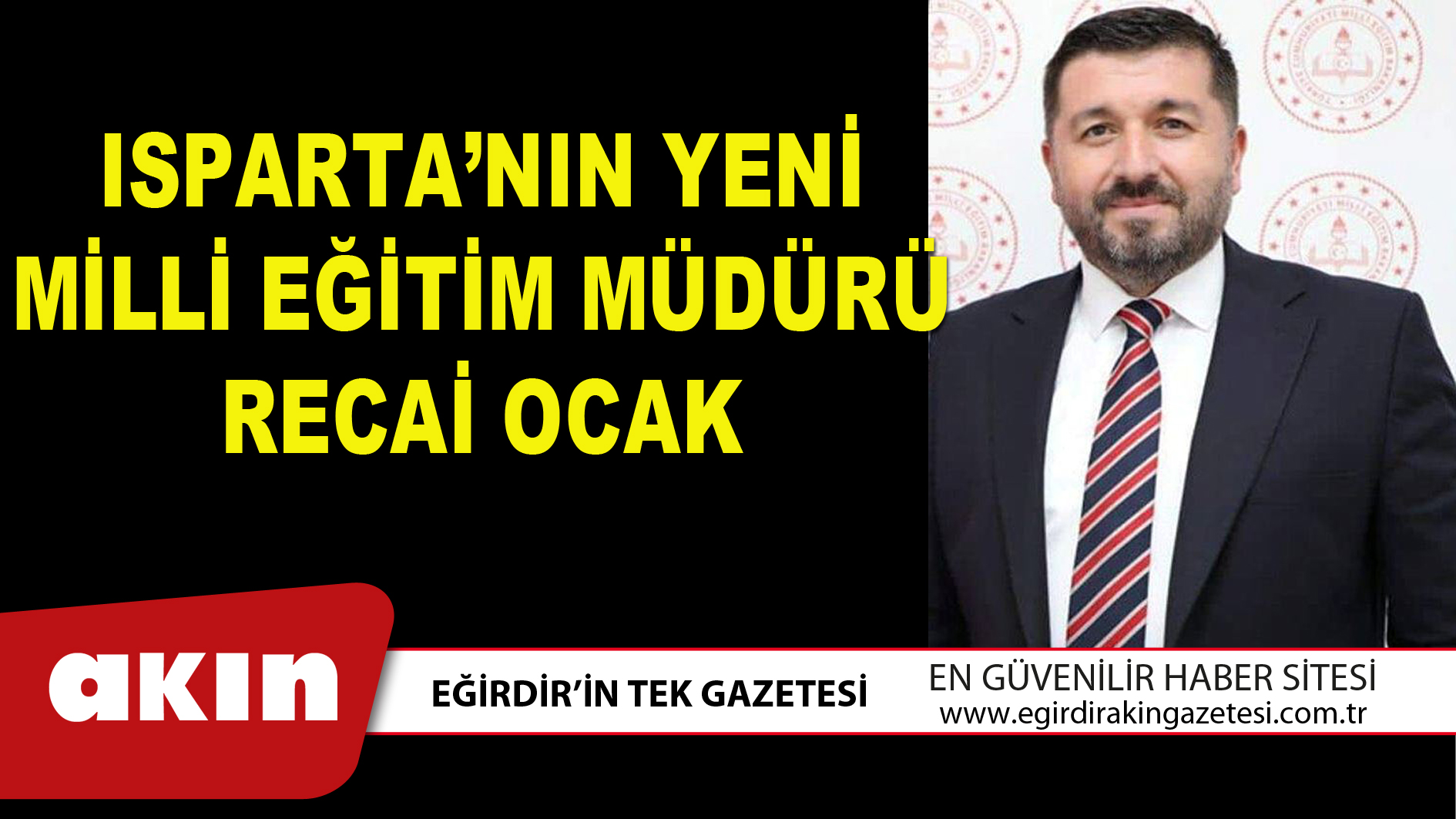 ISPARTA’NIN YENİ MİLLİ EĞİTİM MÜDÜRÜ RECAİ OCAK