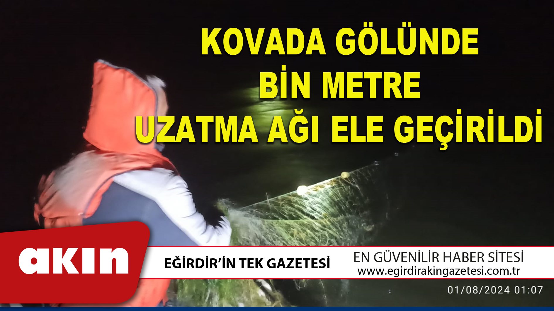 KOVADA GÖLÜNDE BİN METRE UZATMA AĞI ELE GEÇİRİLDİ