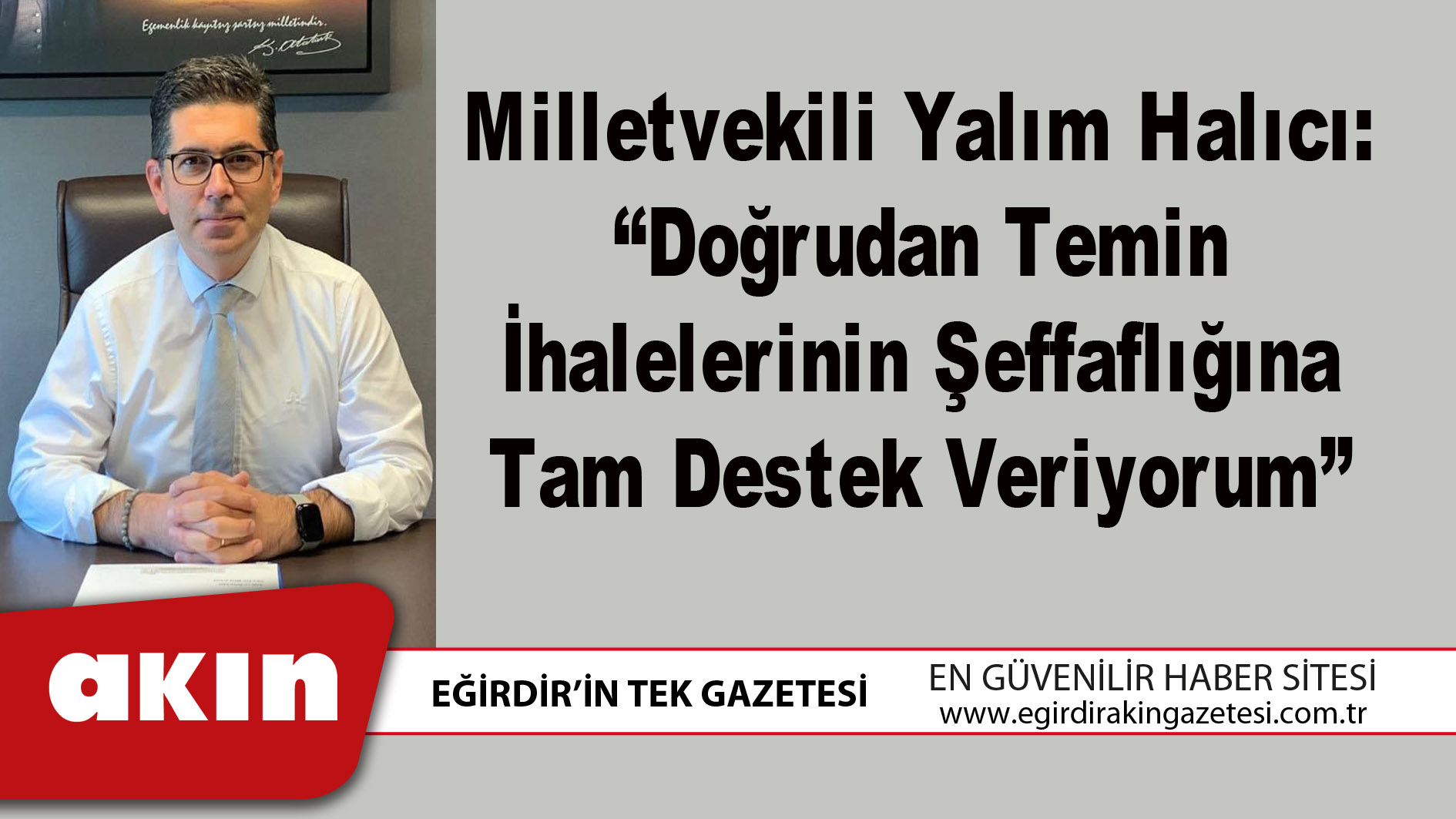 eğirdir haber,akın gazetesi,egirdir haberler,son dakika,Milletvekili Yalım Halıcı: “Doğrudan Temin İhalelerinin Şeffaflığına Tam Destek Veriyorum”