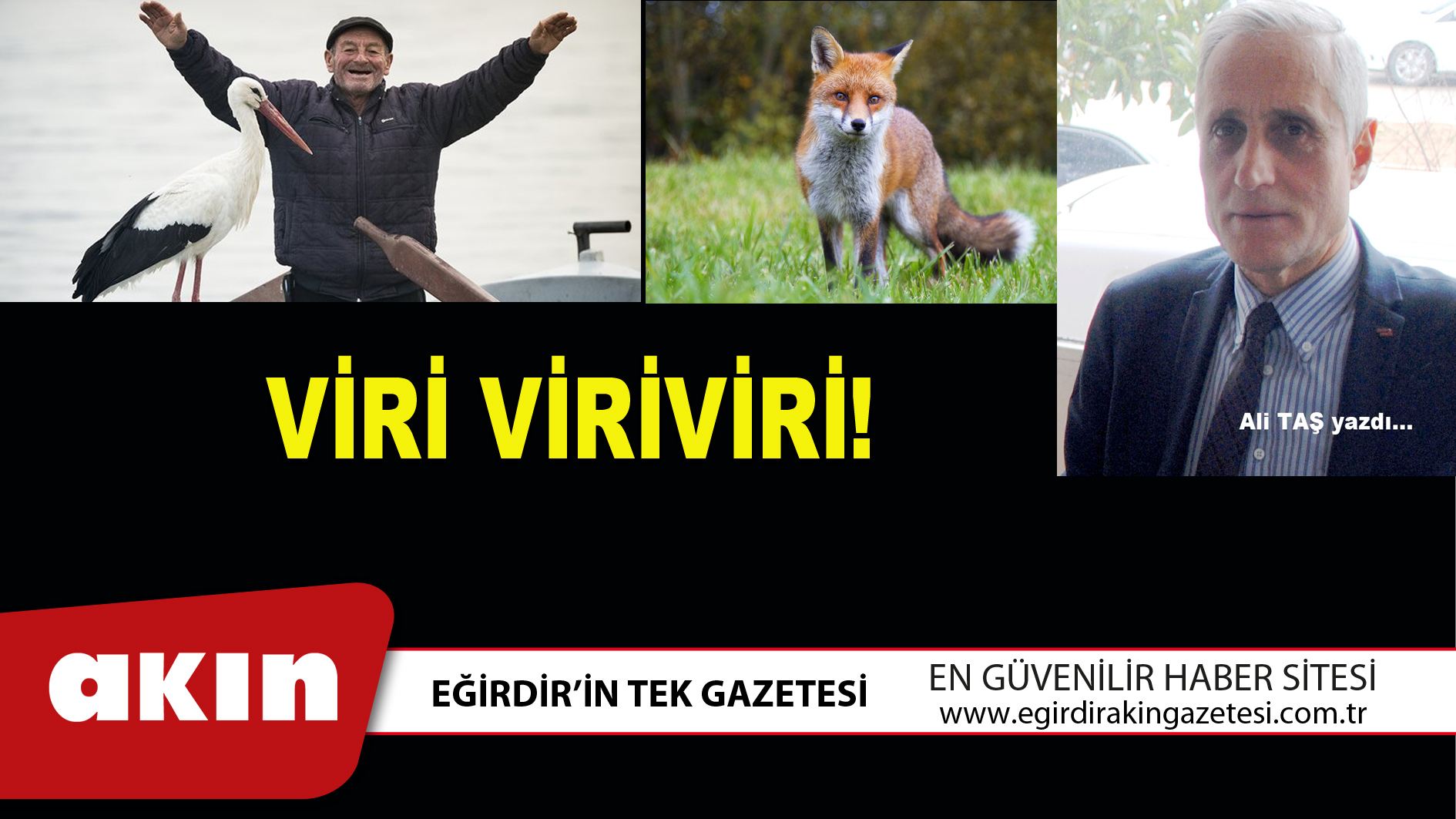 eğirdir haber,akın gazetesi,egirdir haberler,son dakika,VİRİ VİRİVİRİ!