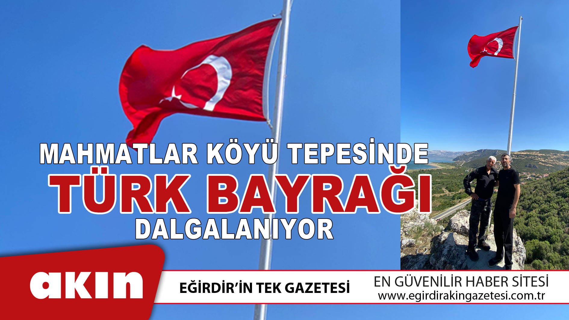 eğirdir haber,akın gazetesi,egirdir haberler,son dakika,Mahmatlar Köyü Tepesinde Türk Bayrağı Dalgalanıyor