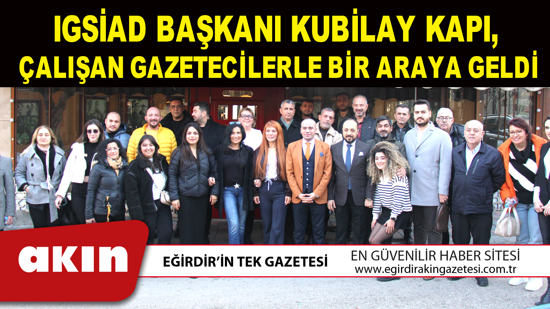 IGSİAD BAŞKANI KUBİLAY KAPI, ÇALIŞAN GAZETECİLERLE BİR ARAYA GELDİ