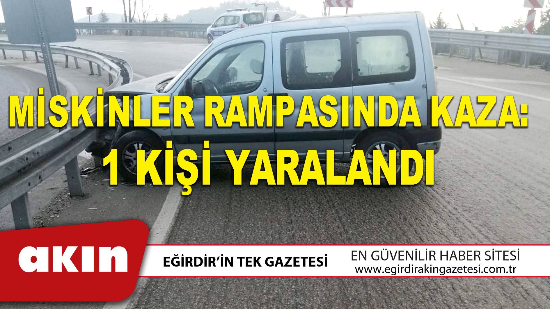 MİSKİNLER RAMPASINDA KAZA: 1 KİŞİ YARALANDI