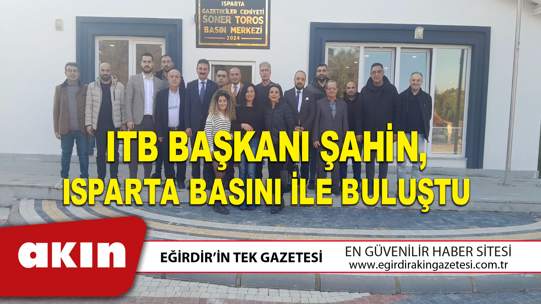 ITB BAŞKANI ŞAHİN, ISPARTA BASINI İLE BULUŞTU