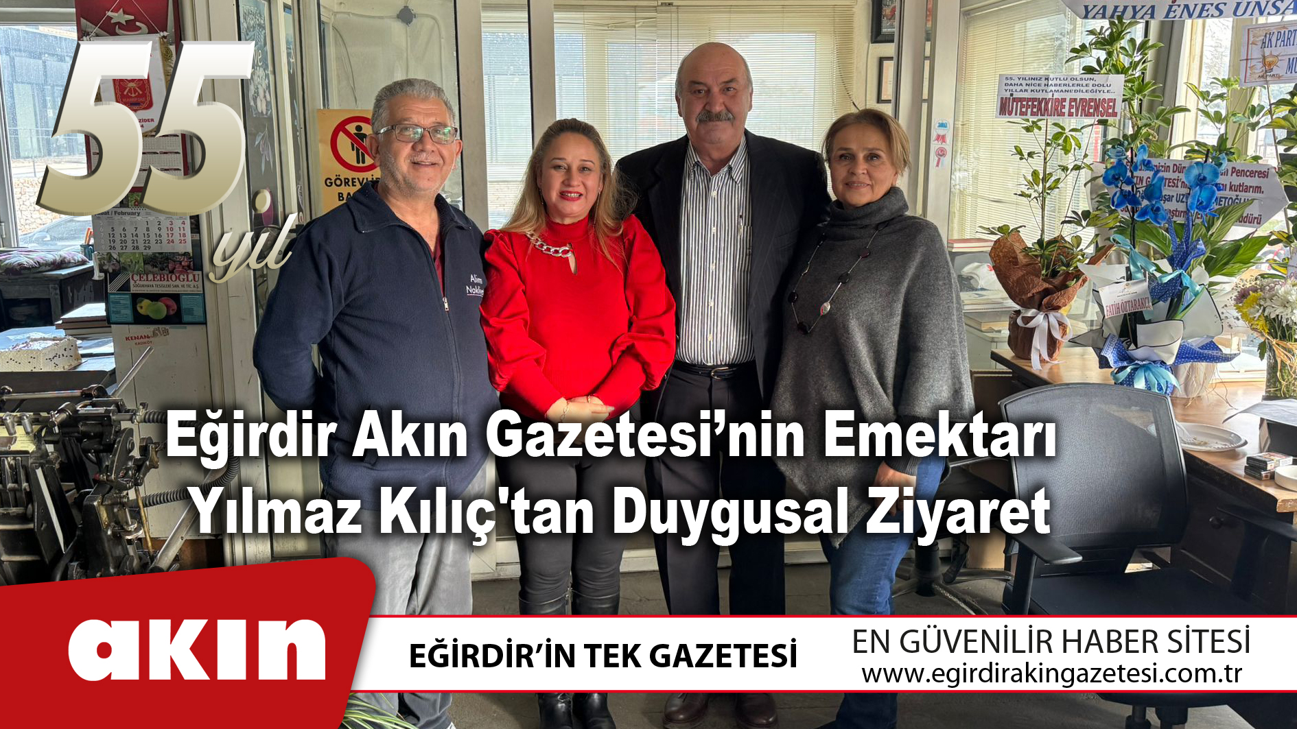 Eğirdir Akın Gazetesi’nin Emektarı Yılmaz Kılıç'tan Duygusal Ziyaret