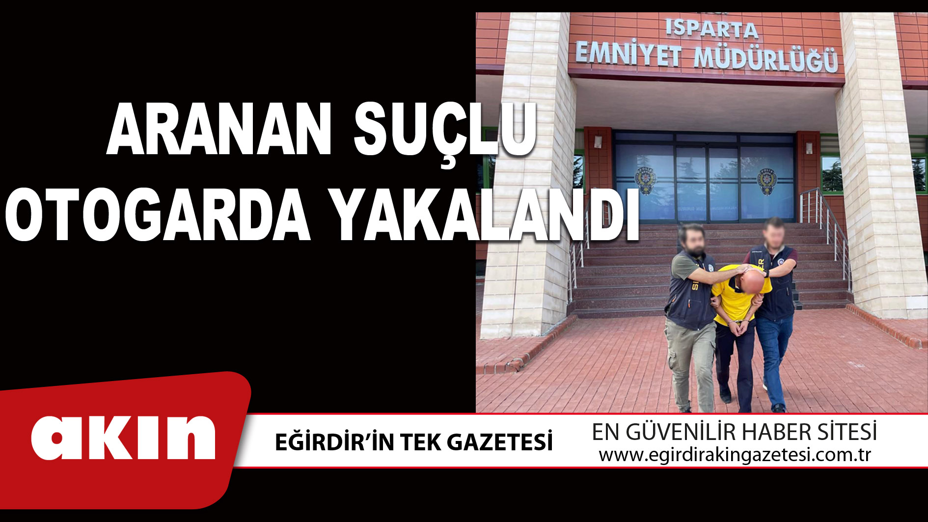 eğirdir haber,akın gazetesi,egirdir haberler,son dakika,ARANAN SUÇLU OTOGARDA YAKALANDI