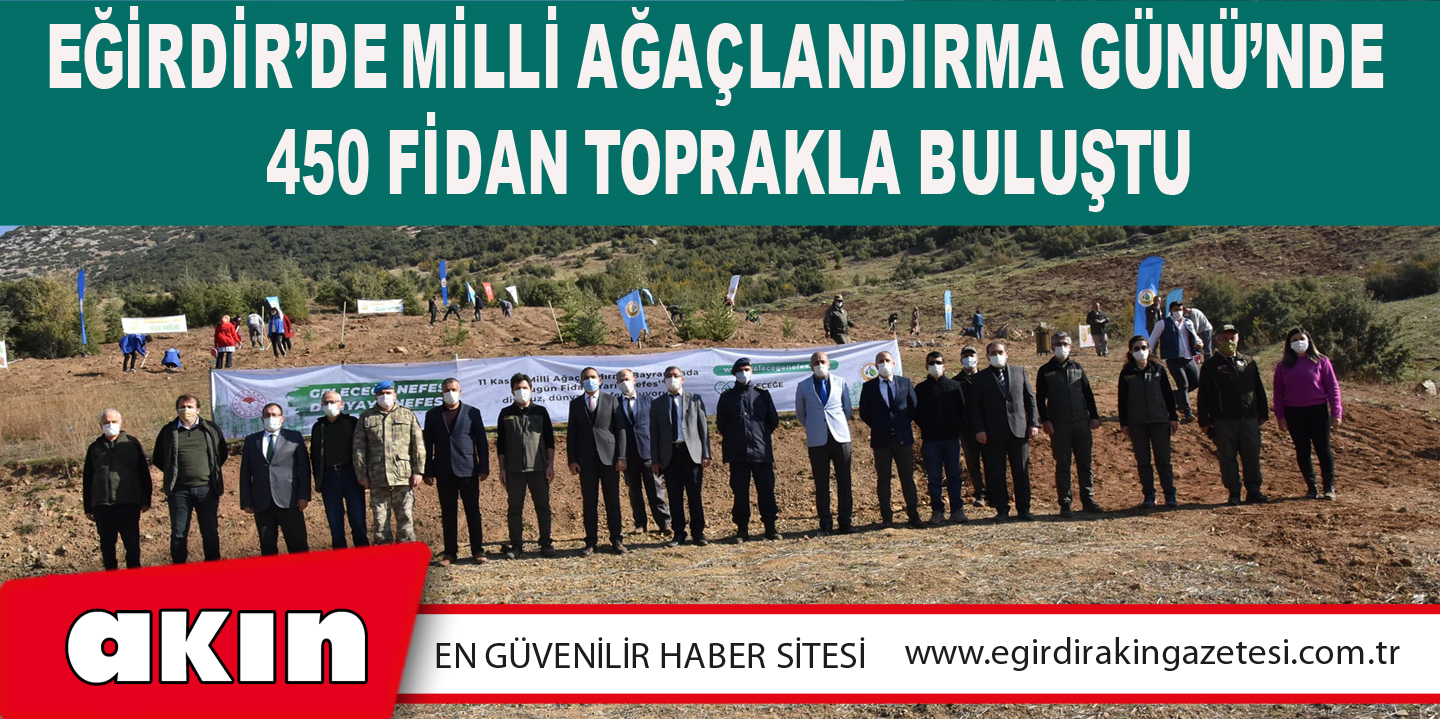 EĞİRDİR’DE MİLLİ AĞAÇLANDIRMA GÜNÜ’NDE  450 FİDAN TOPRAKLA BULUŞTU