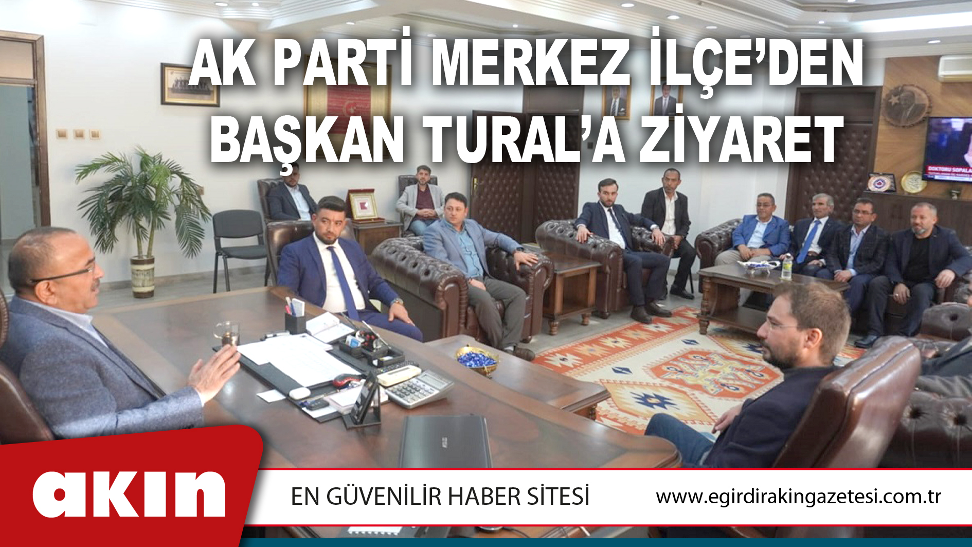 Ak Parti Merkez İlçe’den  Başkan Tural’a Ziyaret