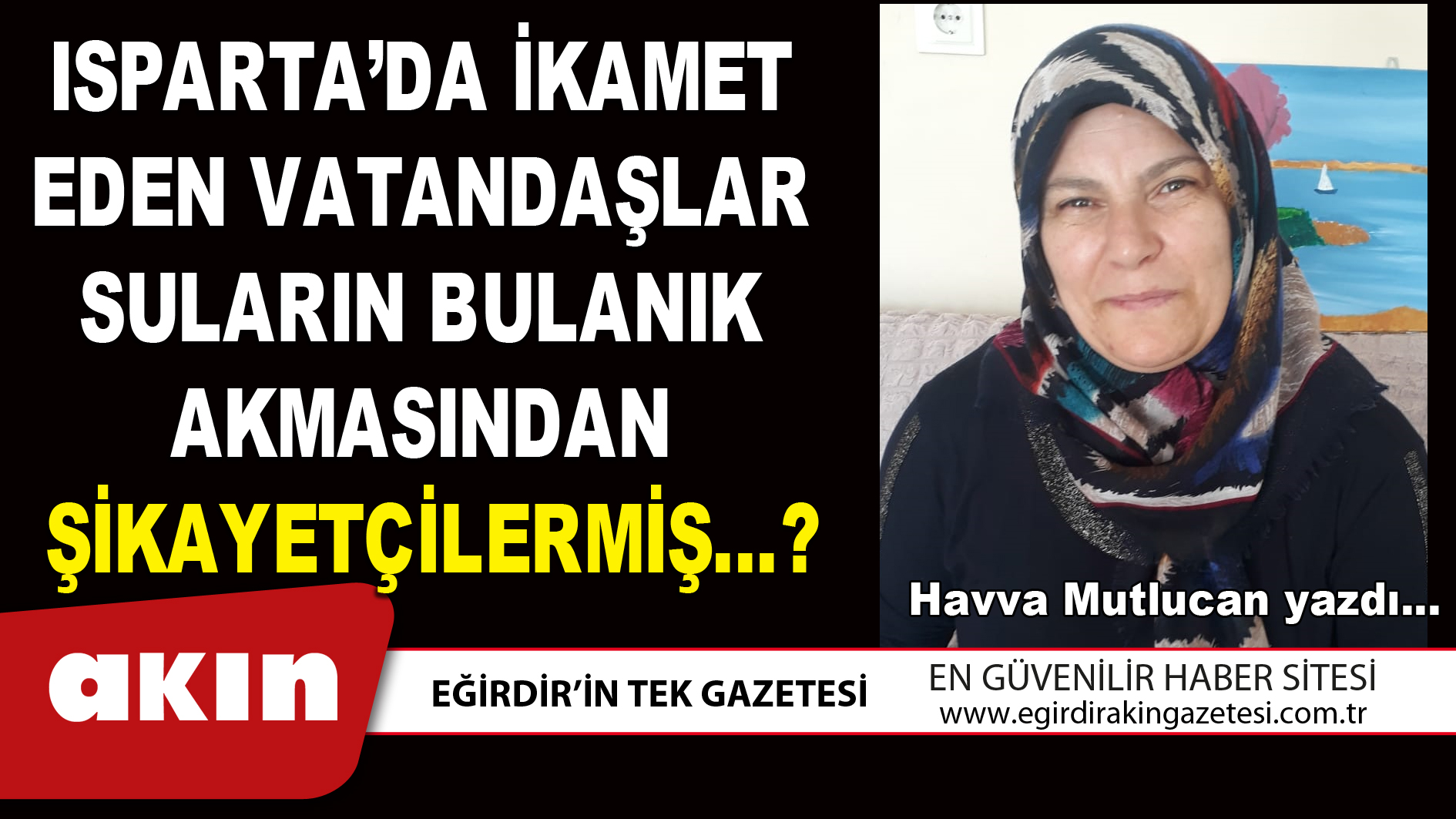 eğirdir haber,akın gazetesi,egirdir haberler,son dakika,ISPARTA’DA İKAMET EDEN VATANDAŞLAR  SULARIN BULANIK AKMASINDAN   ŞİKAYETÇİLERMİŞ…?