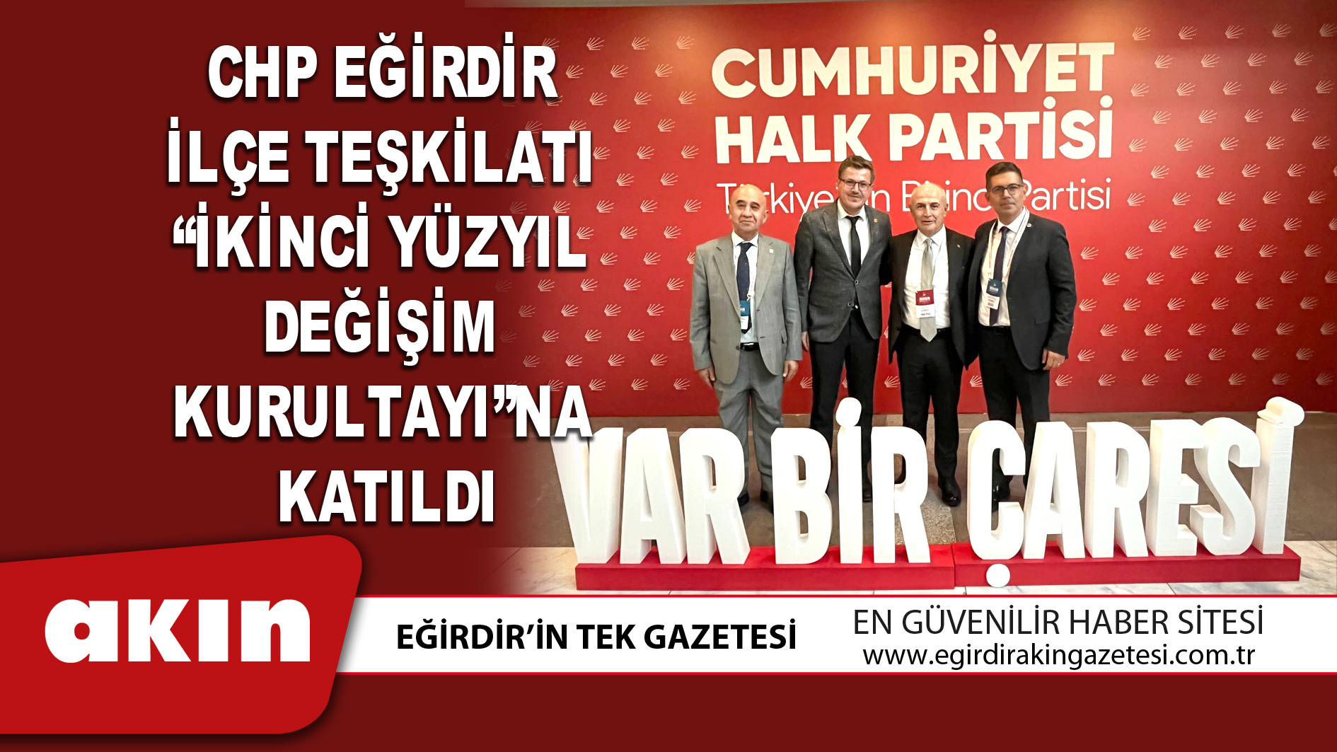 eğirdir haber,akın gazetesi,egirdir haberler,son dakika,CHP Eğirdir İlçe Teşkilatı “İkinci Yüzyıl Değişim Kurultayı”na Katıldı