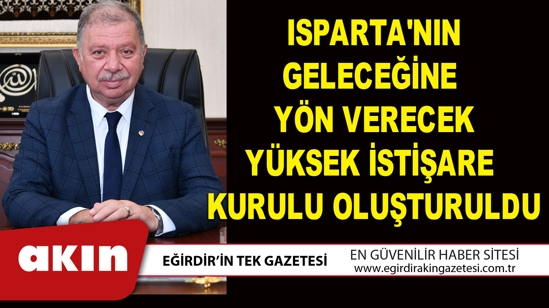 ISPARTA'NIN GELECEĞİNE YÖN VERECEK YÜKSEK İSTİŞARE KURULU OLUŞTURULDU