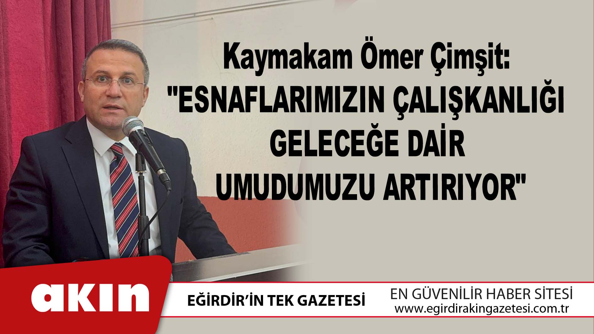 eğirdir haber,akın gazetesi,egirdir haberler,son dakika,Kaymakam Ömer Çimşit:  "Esnaflarımızın Çalışkanlığı Geleceğe Dair Umudumuzu Artırıyor"