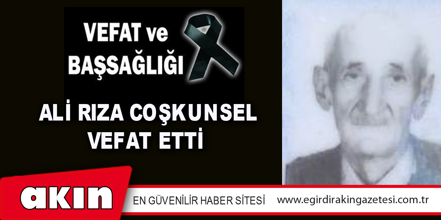 ALİ RIZA COŞKUNSEL VEFAT ETTİ