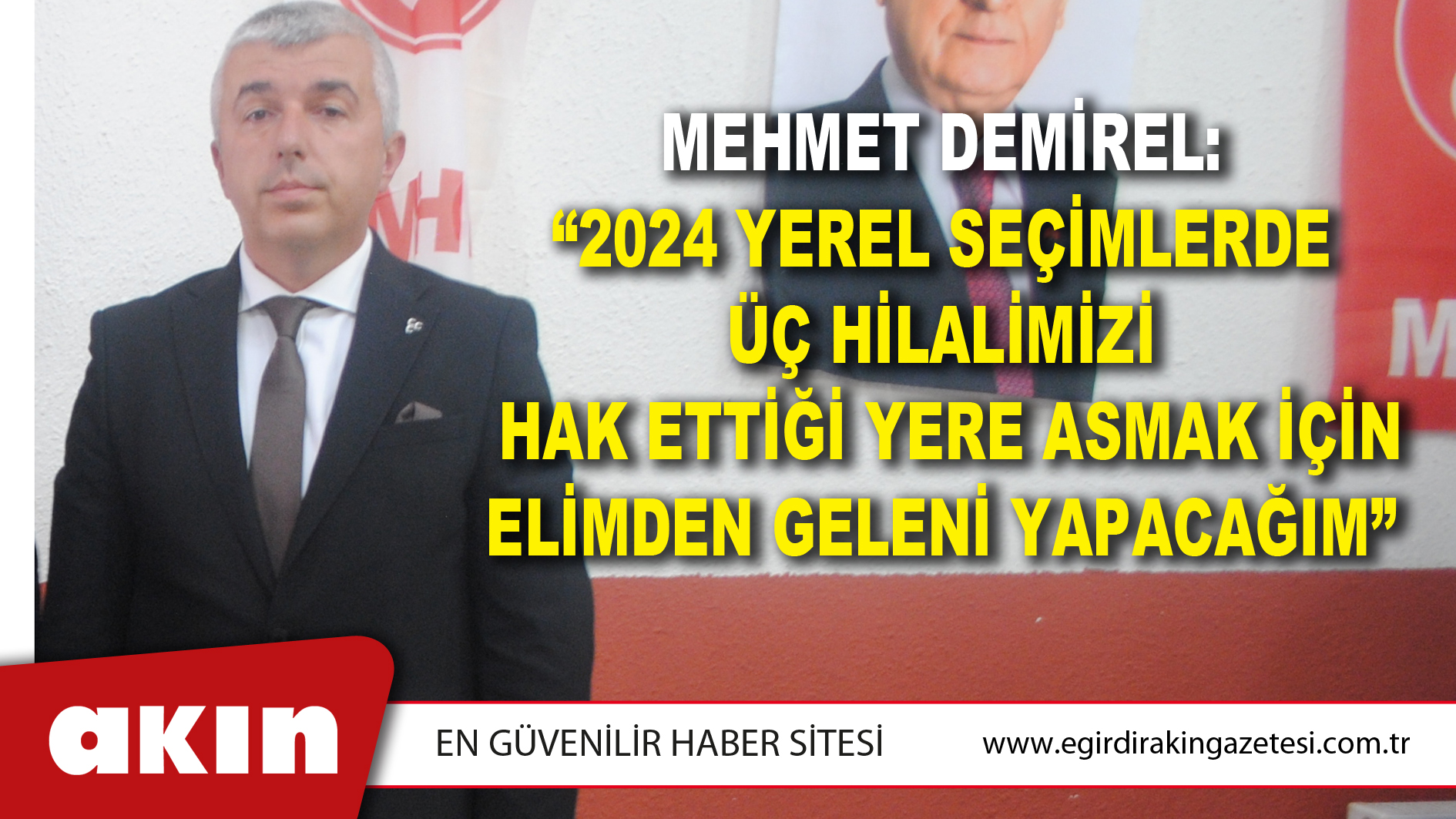 MEHMET DEMİREL: “2024 YEREL SEÇİMLERDE ÜÇ HİLALİMİZİ HAK ETTİĞİ YERE ASMAK İÇİN ELİMDEN GELENİ YAPACAĞIM”