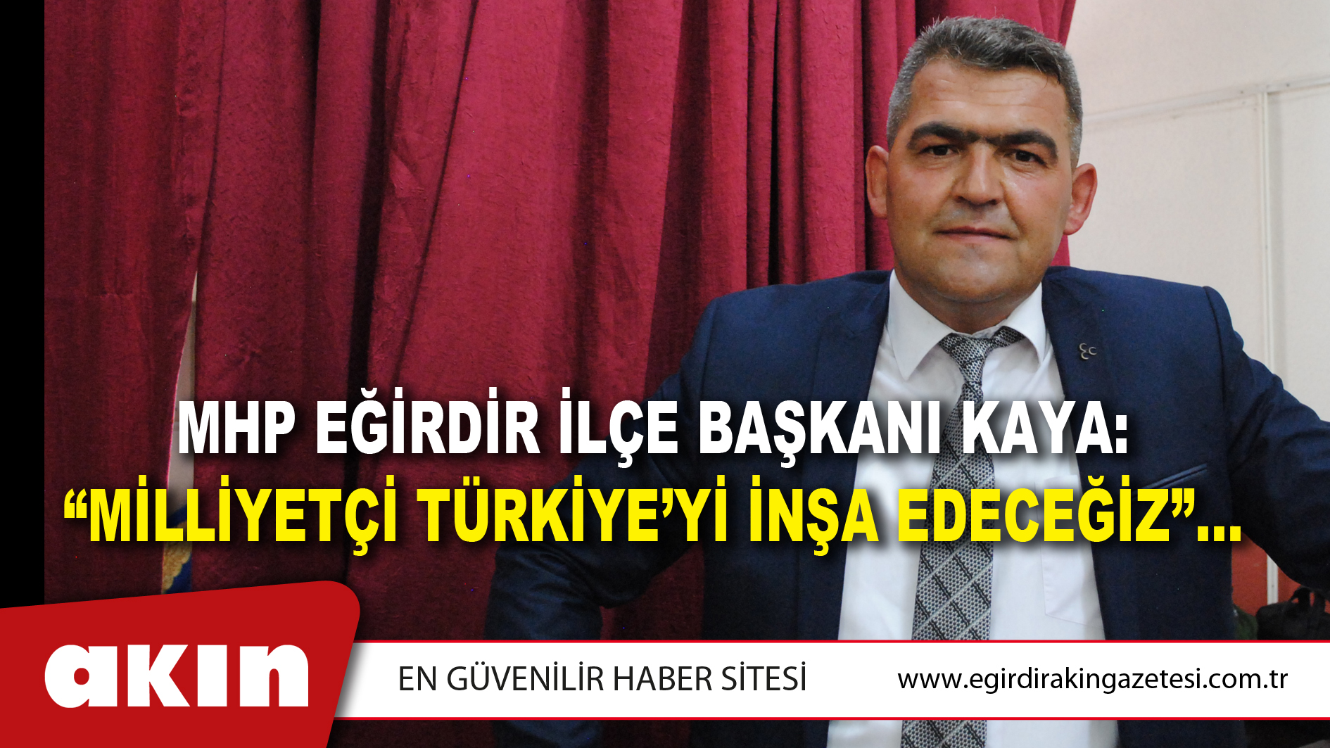 MHP EĞİRDİR İLÇE BAŞKANI KAYA: “MİLLİYETÇİ TÜRKİYE’Yİ İNŞA EDECEĞİZ”…