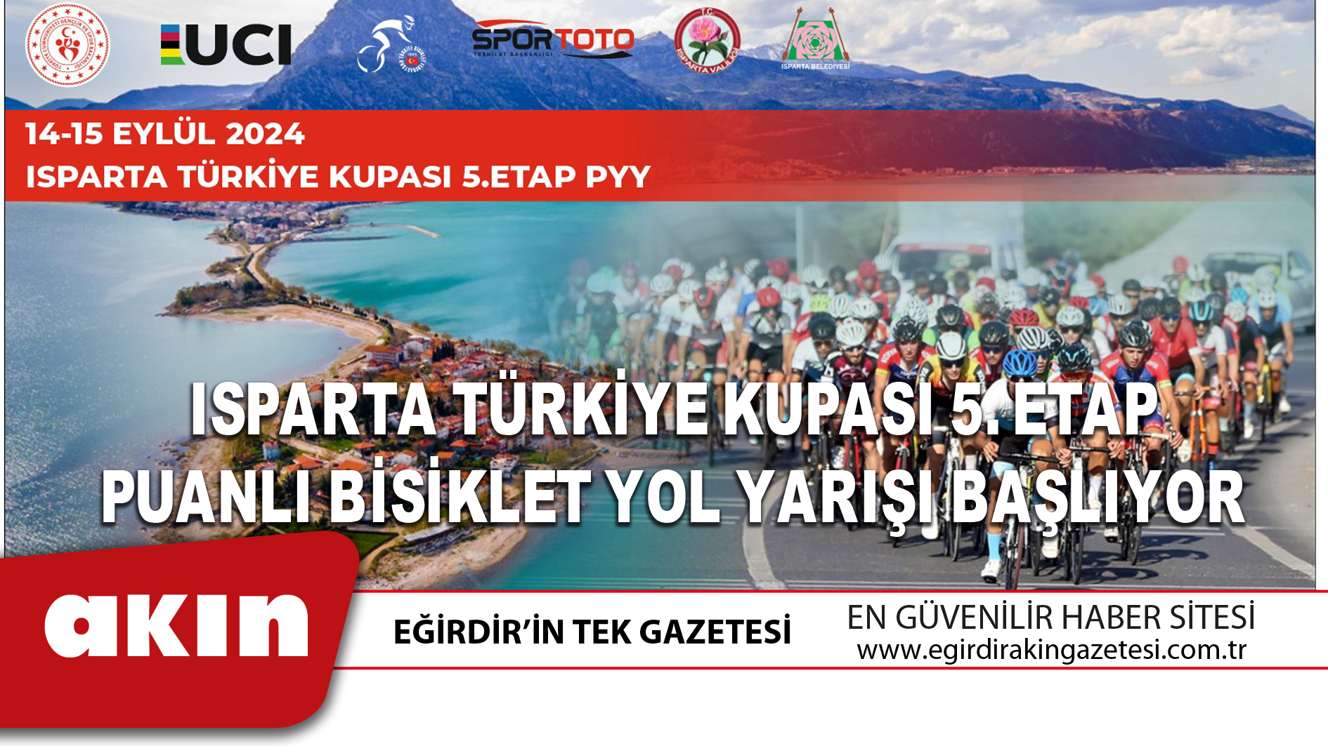 eğirdir haber,akın gazetesi,egirdir haberler,son dakika,Isparta Türkiye Kupası 5. Etap Puanlı Bisiklet Yol Yarışı Başlıyor