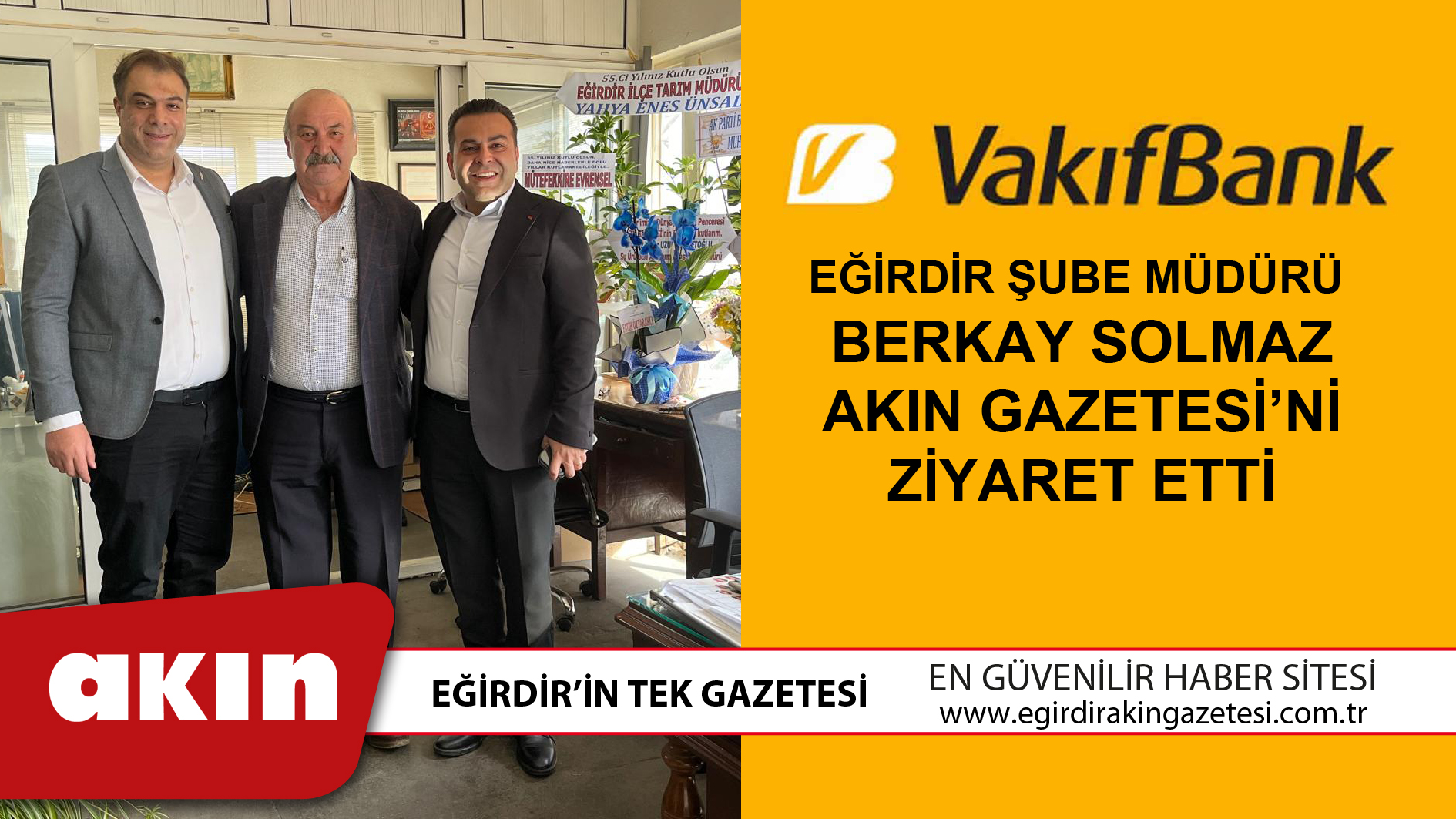 Vakıfbank Eğirdir Şube Müdürü Berkay Solmaz  Akın Gazetesi’ni Ziyaret Etti