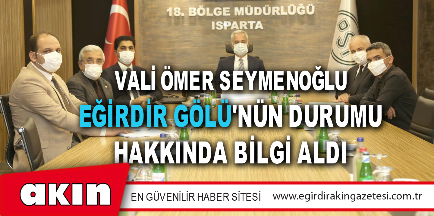 Vali Ömer Seymenoğlu Eğirdir Gölü'nün Durumu Hakkında Bilgi Aldı