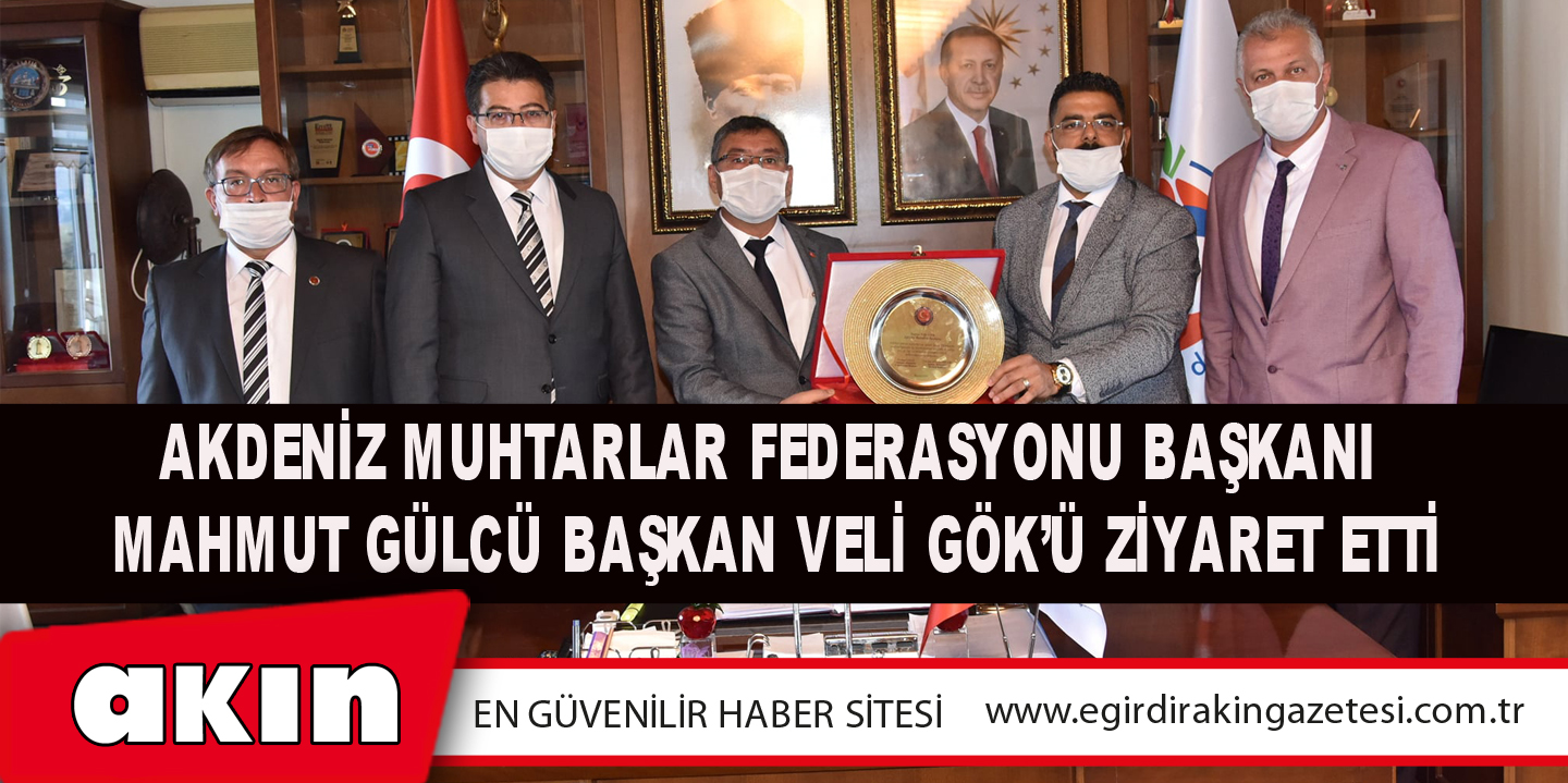 Akdeniz Muhtarlar Federasyonu Başkanı Mahmut Gülcü Başkan Veli Gök’ü Ziyaret Etti