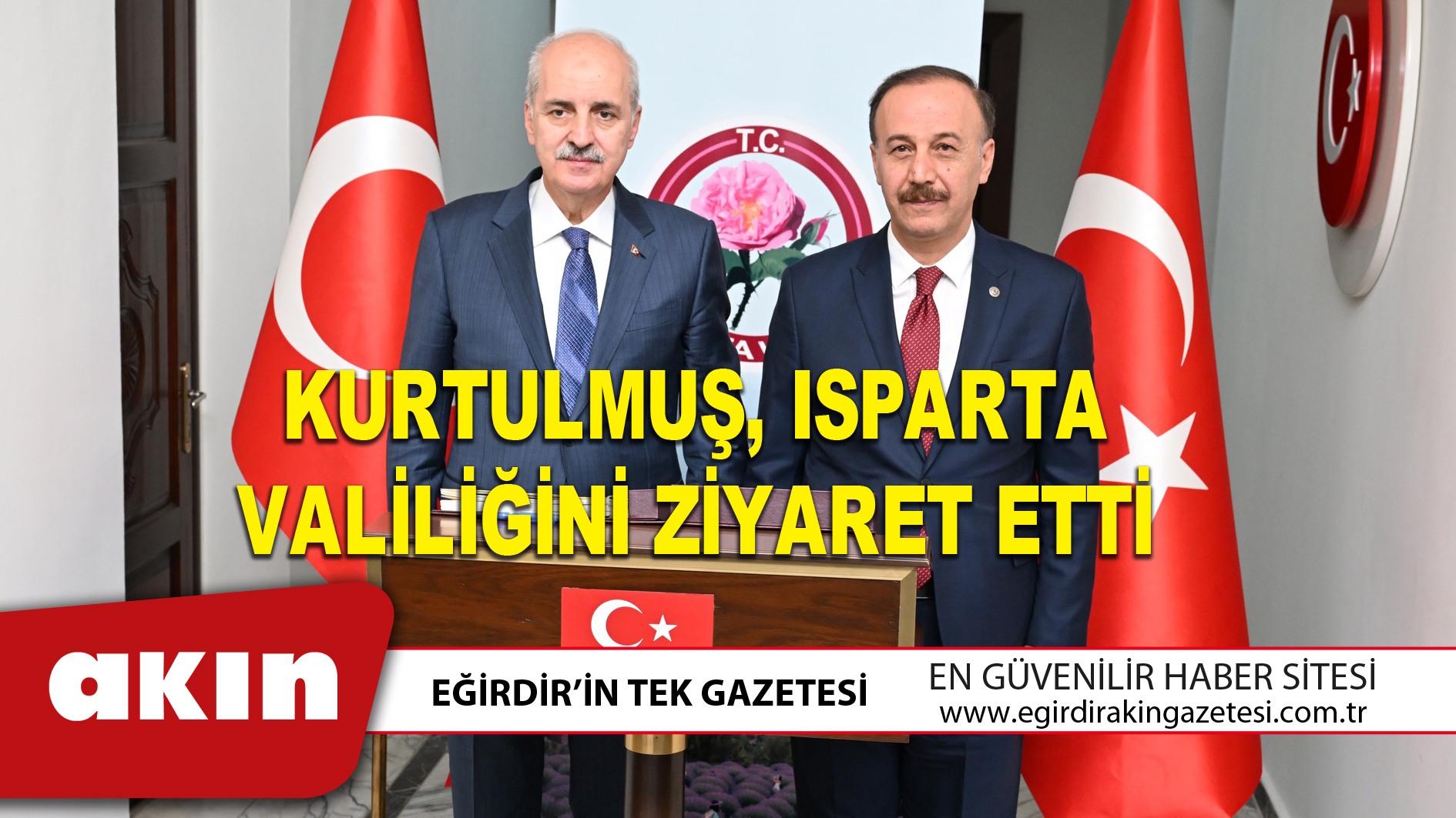 KURTULMUŞ, ISPARTA VALİLİĞİNİ ZİYARET ETTİ