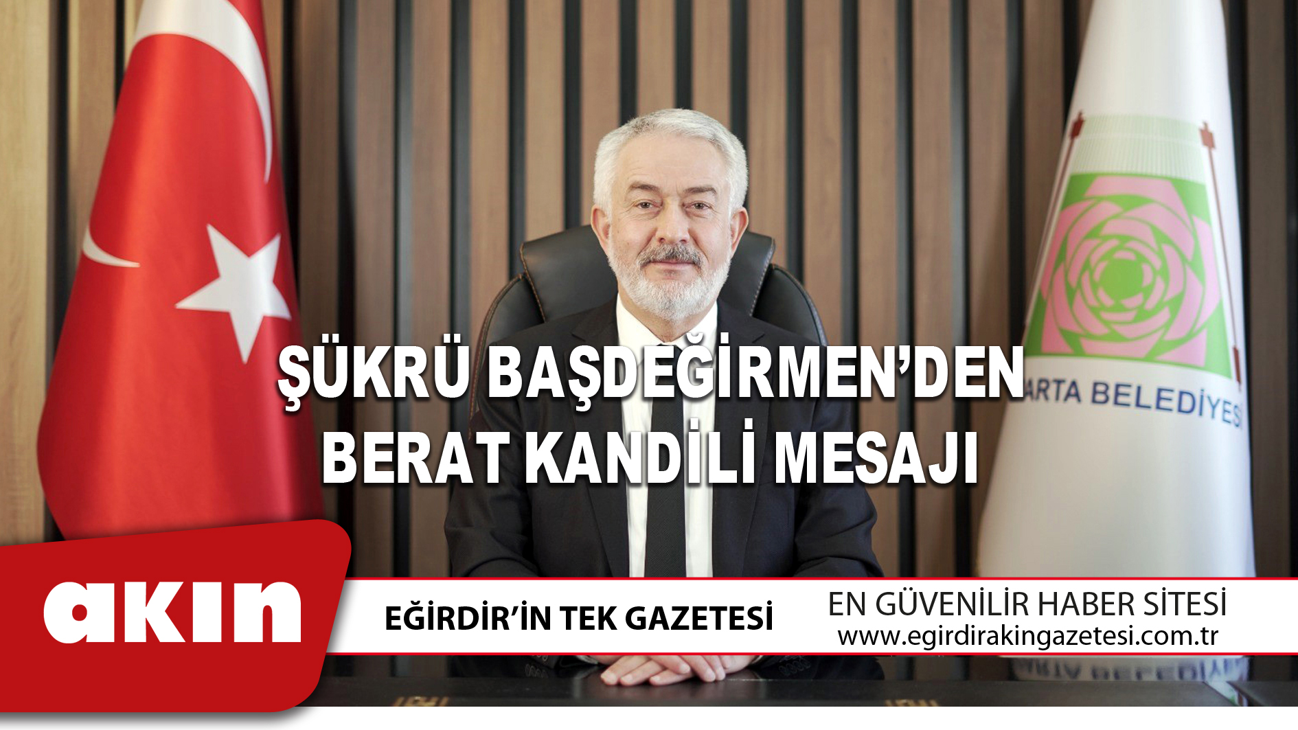 eğirdir haber,akın gazetesi,egirdir haberler,son dakika,ŞÜKRÜ BAŞDEĞİRMEN’DEN BERAT KANDİLİ MESAJI