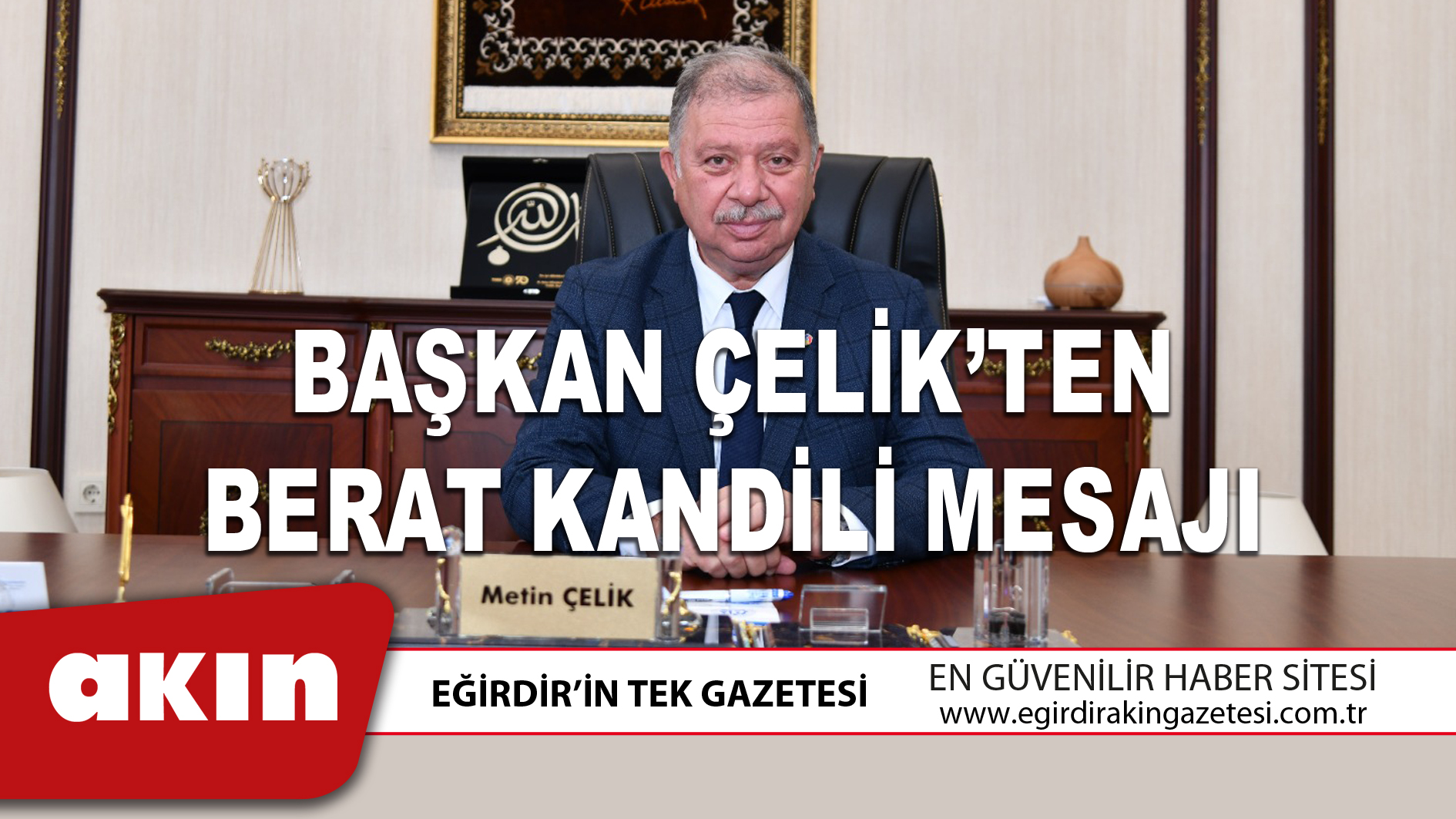 eğirdir haber,akın gazetesi,egirdir haberler,son dakika,BAŞKAN ÇELİK’TEN BERAT KANDİLİ MESAJI