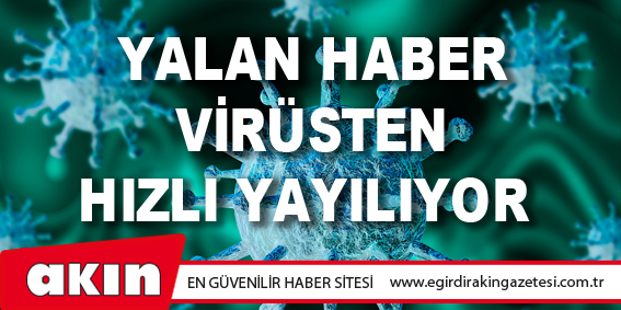 Yalan Haber Virüsten Hızlı Yayılıyor 