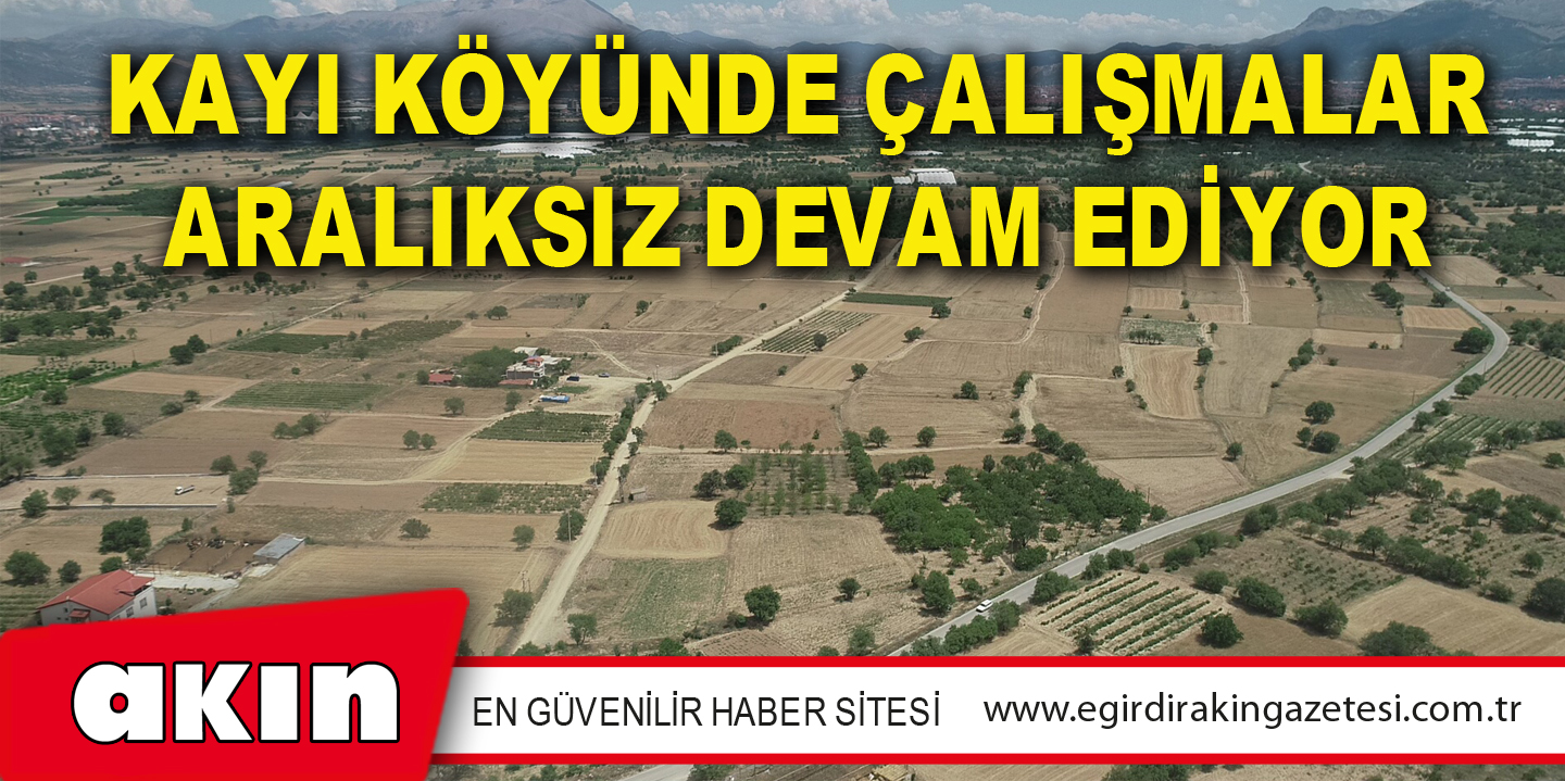 Kayı Köyünde Çalışmalar Aralıksız Devam Ediyor