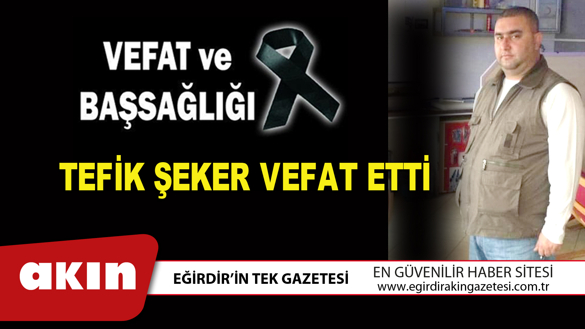 eğirdir haber,akın gazetesi,egirdir haberler,son dakika,TEFİK ŞEKER VEFAT ETTİ