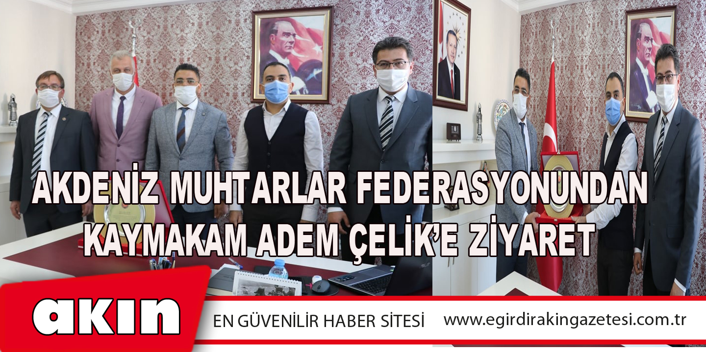 Akdeniz Muhtarlar Federasyonundan Kaymakam Adem Çelik’e Ziyaret