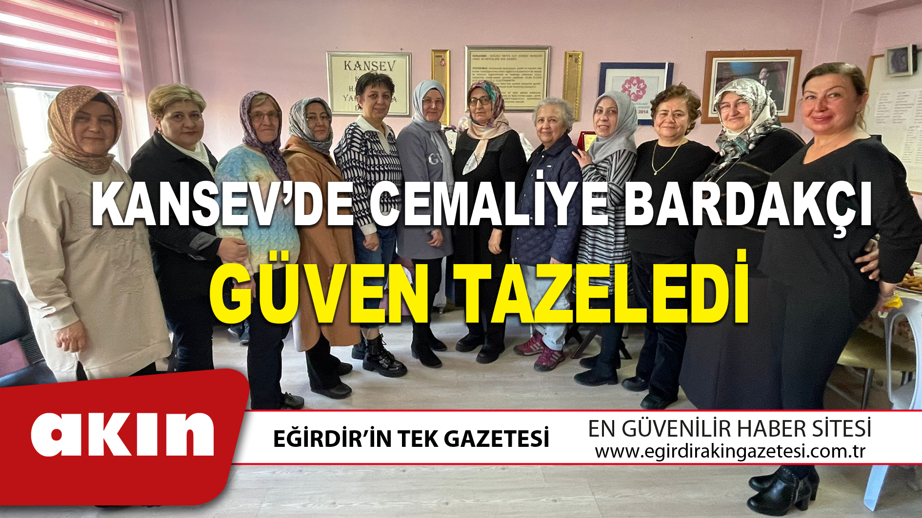 KANSEV’DE CEMALİYE BARDAKÇI GÜVEN TAZELEDİ