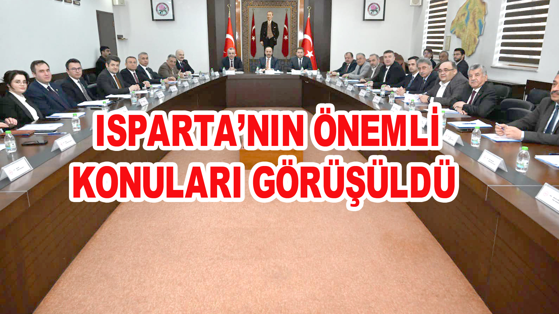 ISPARTA’NIN ÖNEMLİ KONULARI GÖRÜŞÜLDÜ