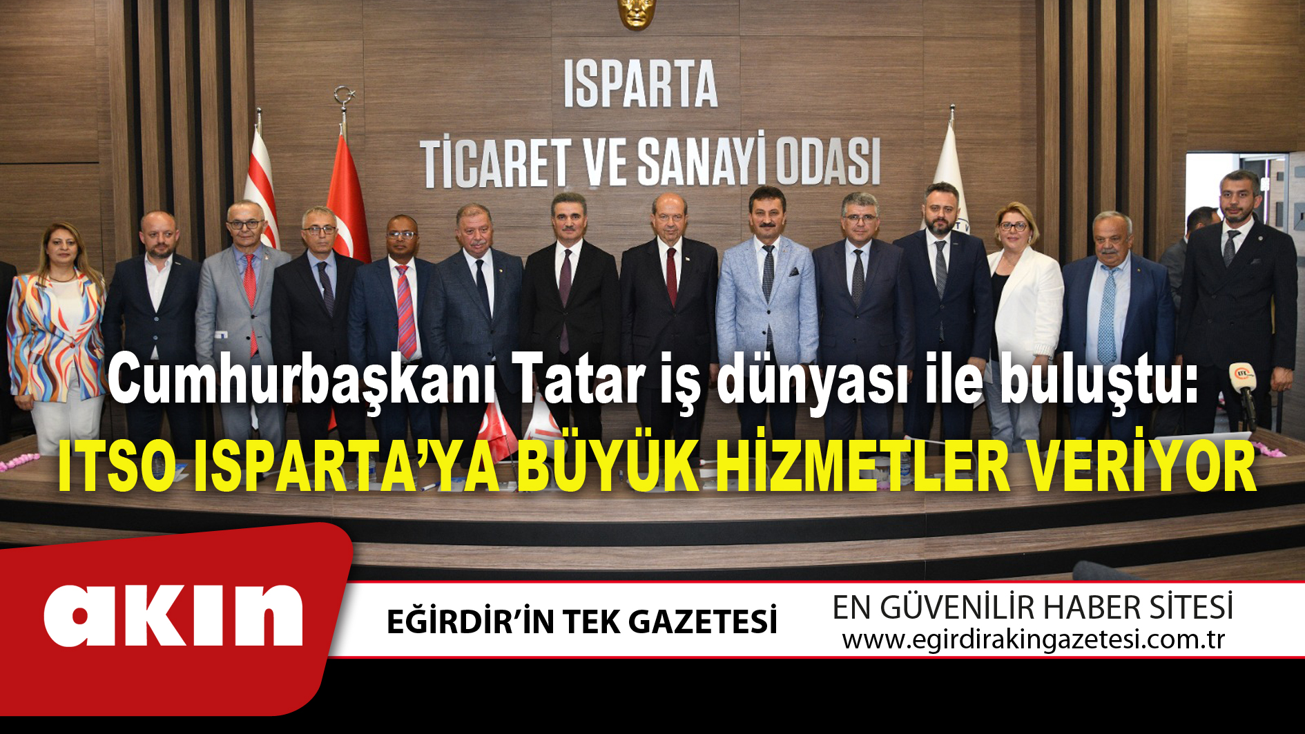 Cumhurbaşkanı Tatar iş dünyası ile buluştu: ITSO ISPARTA’YA BÜYÜK HİZMETLER VERİYOR