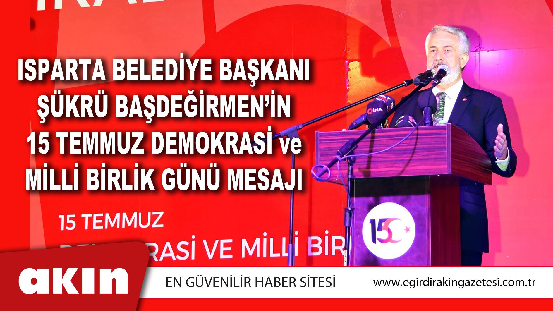 Isparta Belediye Başkanı Şükrü Başdeğirmen’in 15 Temmuz Demokrasi Ve Milli Birlik Günü Mesajı