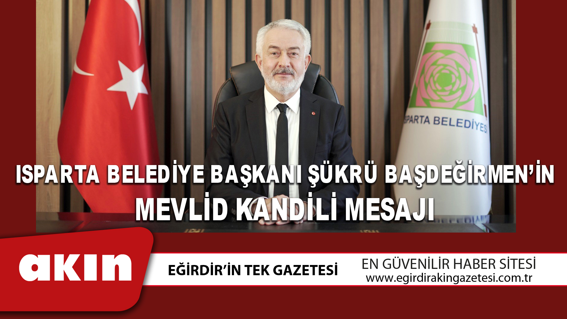 eğirdir haber,akın gazetesi,egirdir haberler,son dakika,Isparta Belediye Başkanı Şükrü Başdeğirmen’in Mevlid Kandili Mesajı