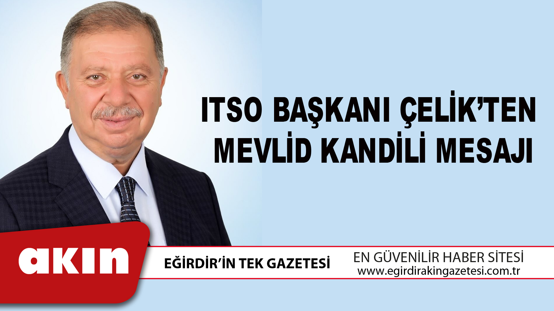 eğirdir haber,akın gazetesi,egirdir haberler,son dakika,ITSO Başkanı Çelik’ten Mevlid Kandili Mesajı