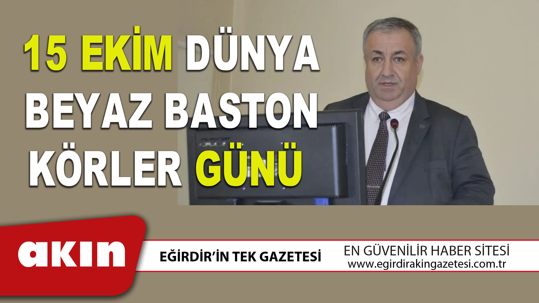 eğirdir haber,akın gazetesi,egirdir haberler,son dakika,15 EKİM DÜNYA BEYAZ BASTON KÖRLER GÜNÜ