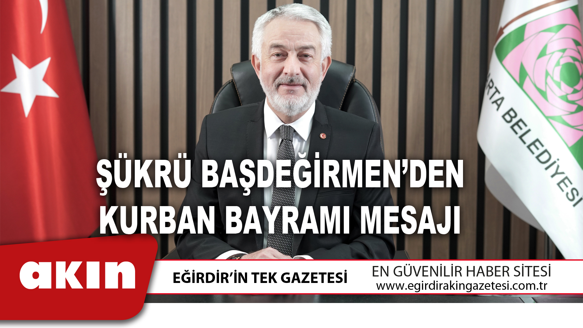 eğirdir haber,akın gazetesi,egirdir haberler,son dakika,ŞÜKRÜ BAŞDEĞİRMEN’DEN KURBAN BAYRAMI MESAJI