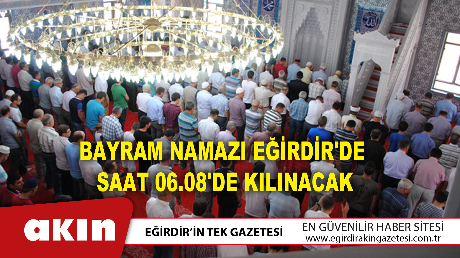 eğirdir haber,akın gazetesi,egirdir haberler,son dakika,Bayram Namazı Eğirdir'de Saat 06.08'de Kılınacak