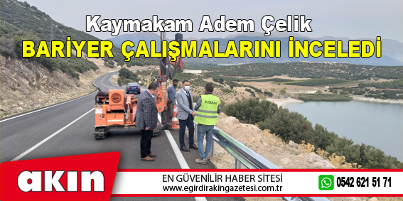 Kaymakam Adem Çelik Bariyer Çalışmalarını İnceledi