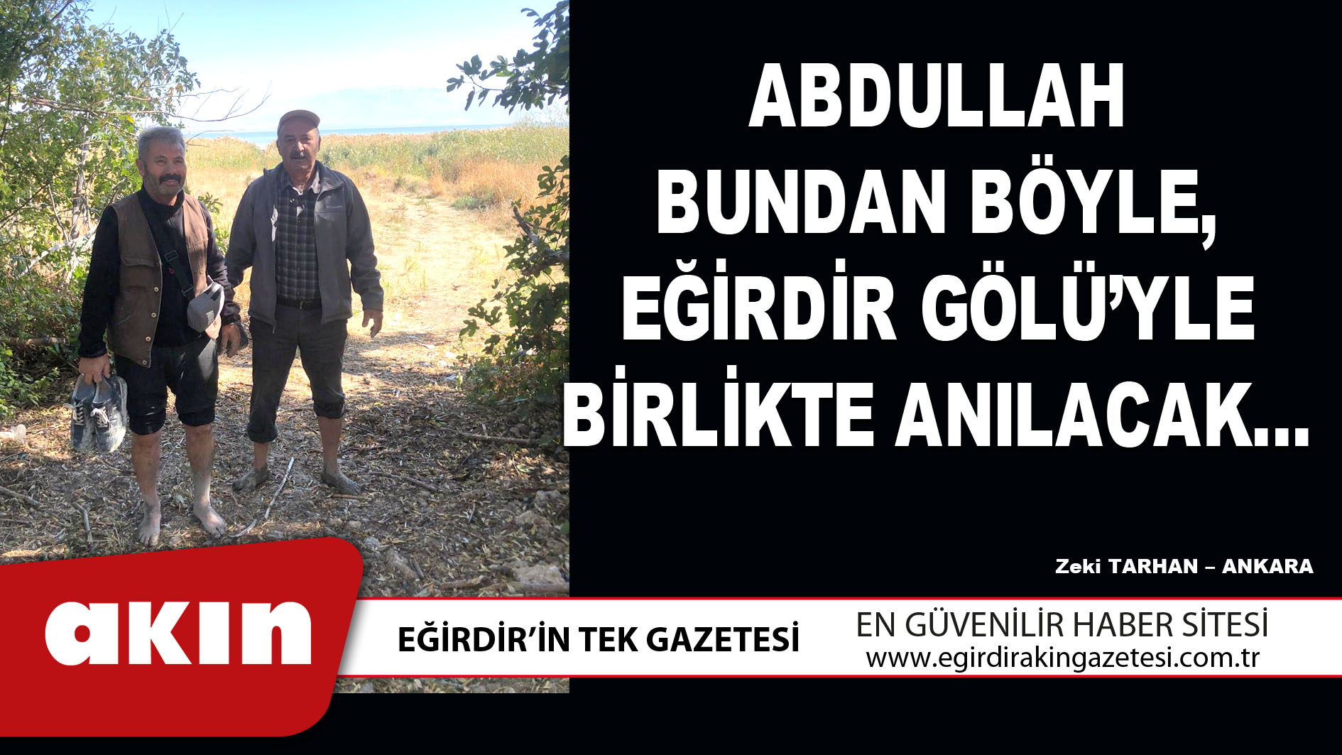 eğirdir haber,akın gazetesi,egirdir haberler,son dakika,ABDULLAH BUNDAN BÖYLE, EĞİRDİR GÖLÜ’YLE BİRLİKTE ANILACAK…