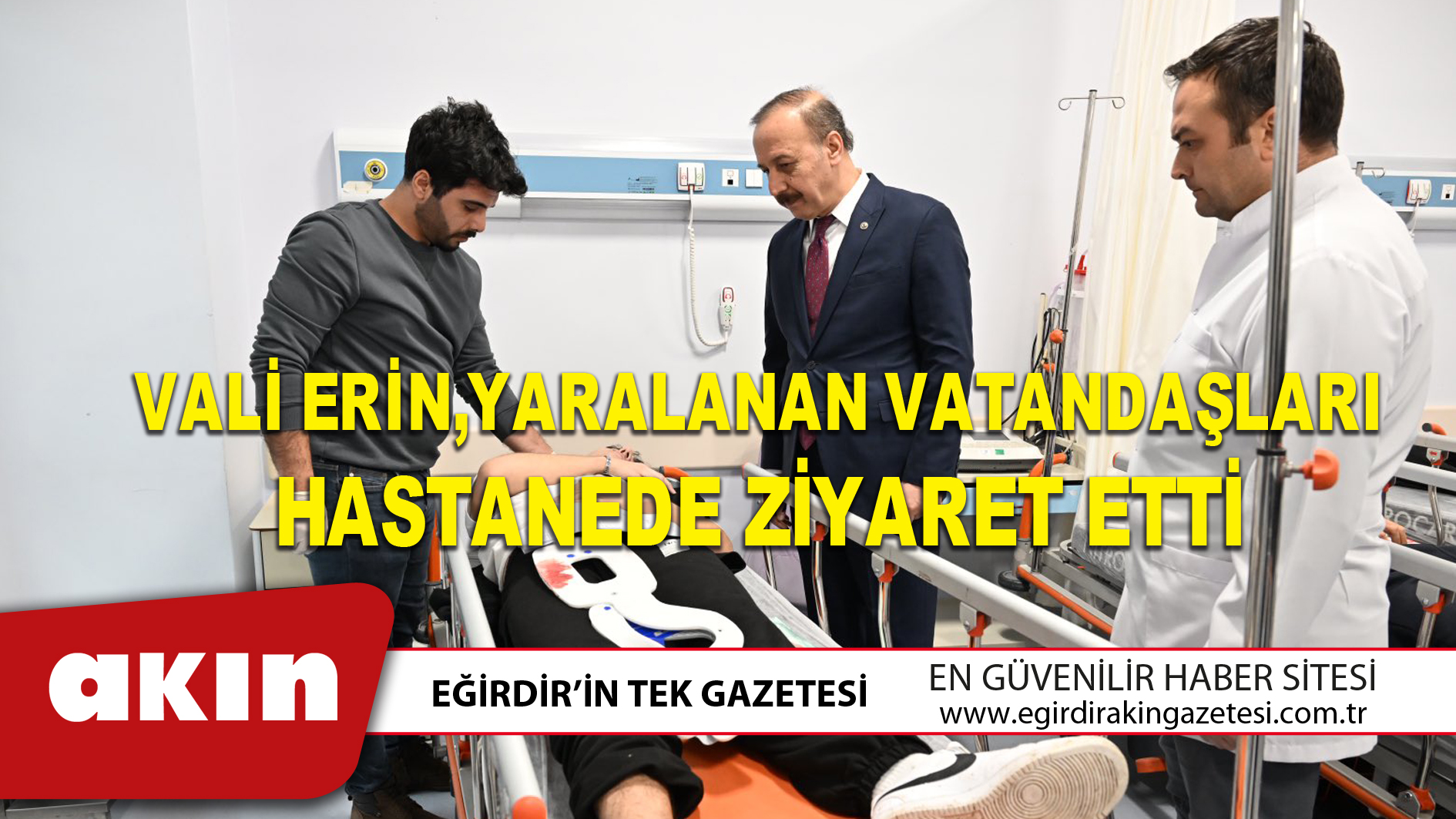 Vali Erin,Yaralanan Vatandaşları Hastanede Ziyaret Etti