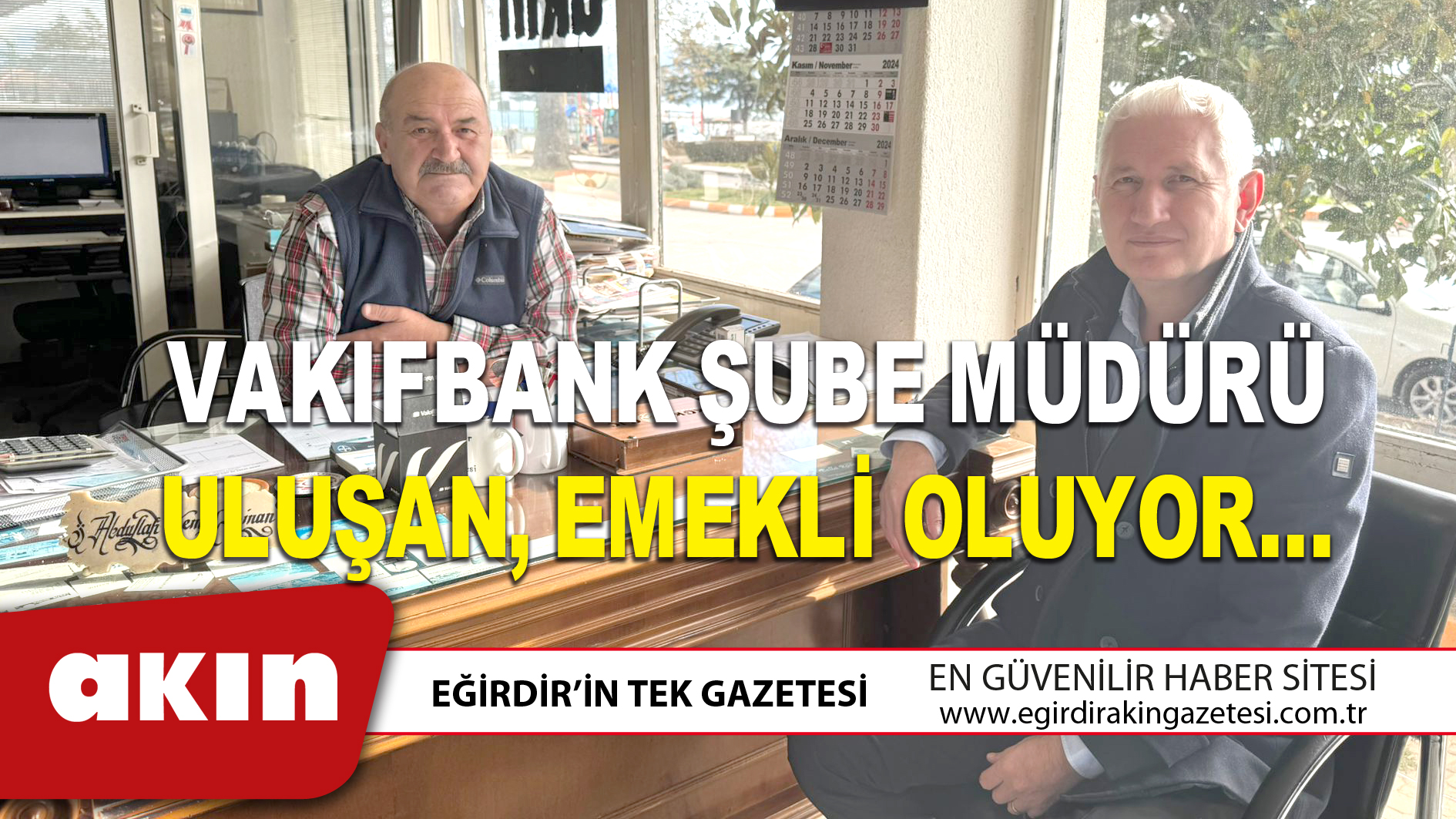 VAKIFBANK ŞUBE MÜDÜRÜ ULUŞAN, EMEKLİ OLUYOR…