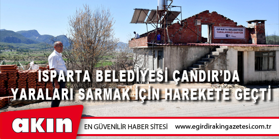 Isparta Belediyesi Çandır’da Yaraları Sarmak İçin Harekete Geçti