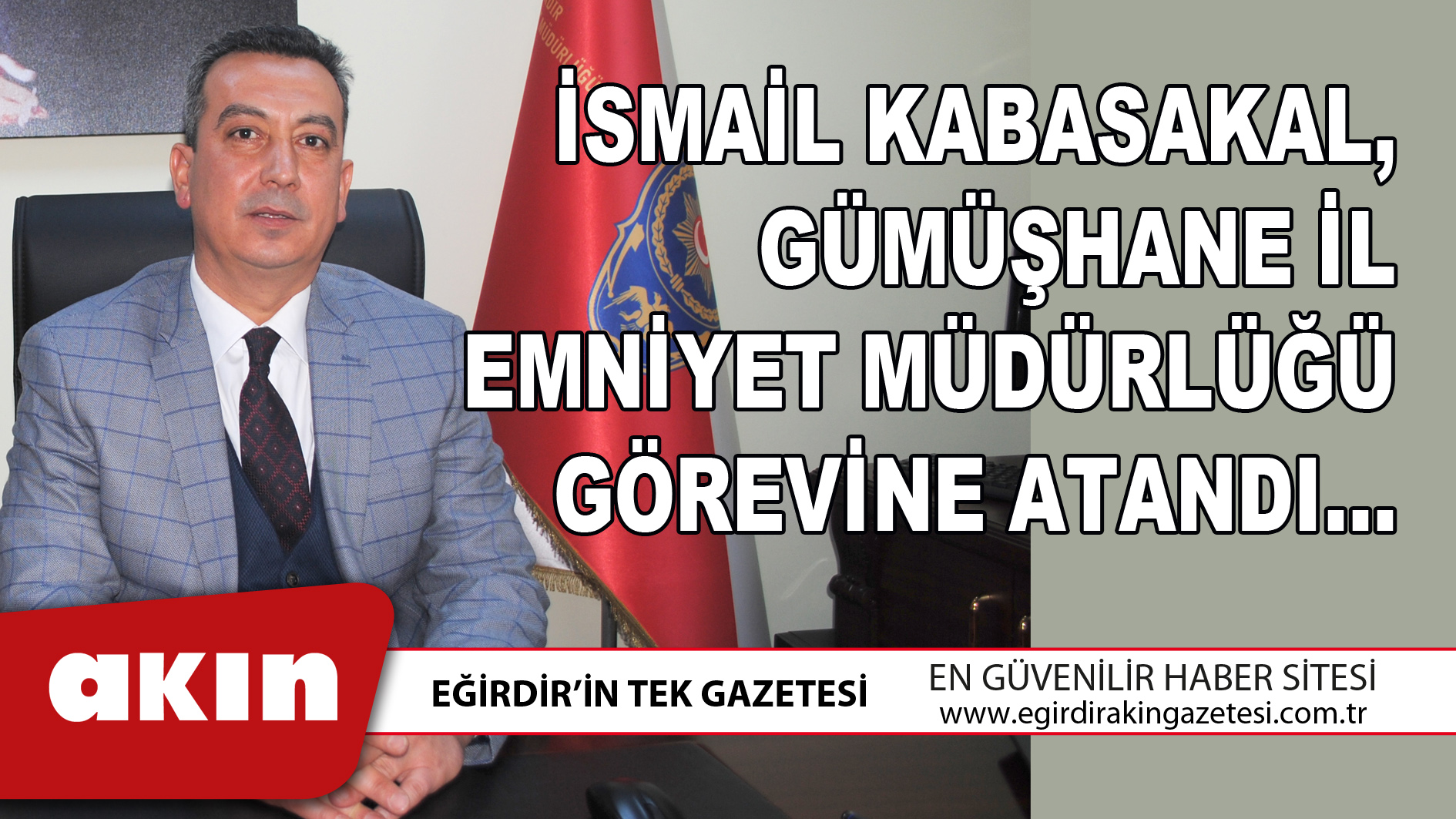 İsmail Kabasakal, Gümüşhane İl Emniyet Müdürlüğü Görevine Atandı…