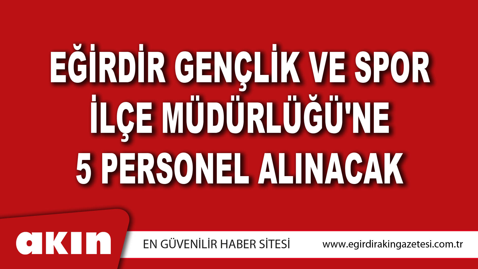 EĞİRDİR GENÇLİK VE SPOR İLÇE MÜDÜRLÜĞÜ'NE 5 PERSONEL ALINACAK