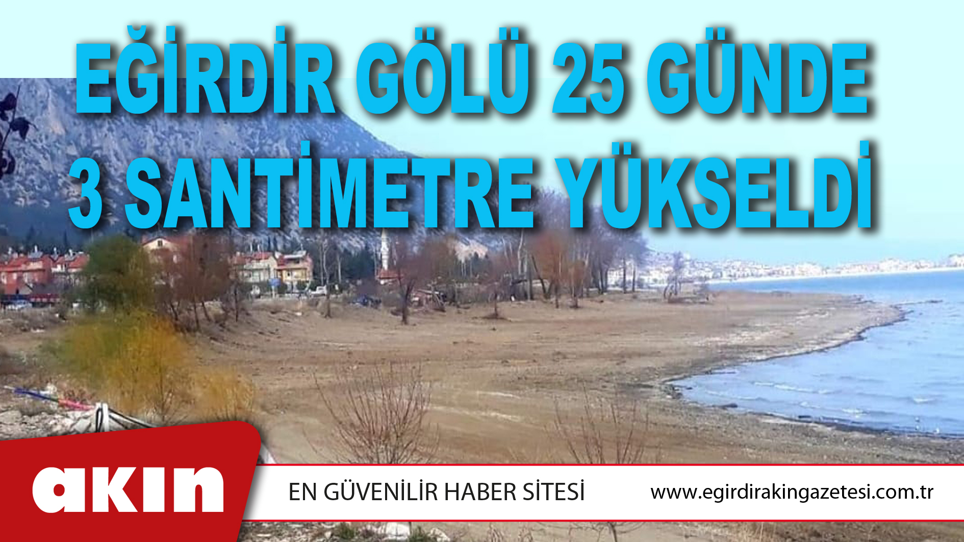 EĞİRDİR GÖLÜ 25 GÜNDE 3 SANTİMETRE YÜKSELDİ