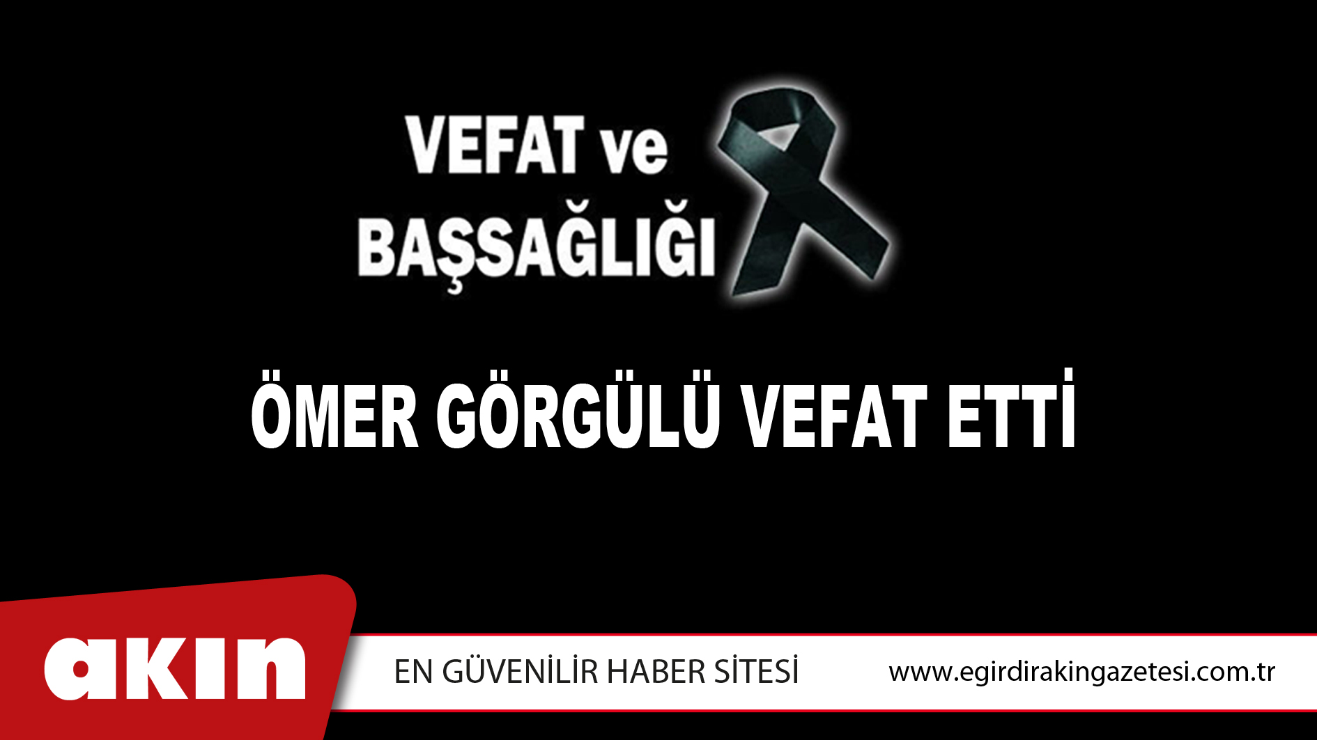 ÖMER GÖRGÜLÜ VEFAT ETTİ